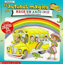 El Autobus Magico Hace UN Arco Iris: UN Libro Sobre Colores (Spanish Edition)