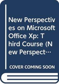 New Perspectives on Microsoft Office XP - Third Course
