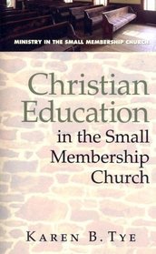Christian Education in the Small Membership Church (Ministry in the Small Membership Church)