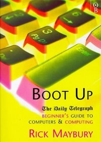 BOOT UP: BEGINNER'S GUIDE TO COMPUTERS AND COMPUTING