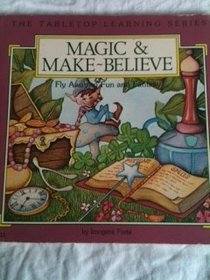 Magic & Make Believe: Fly Away to Fun and Fantasy (Forte, Imogene. Tabletop Learning Series.)