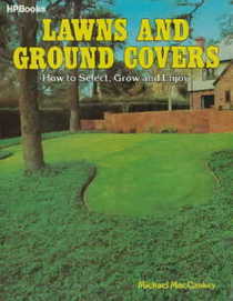 Lawns and Ground Covers: How to Select, Grow and Enjoy