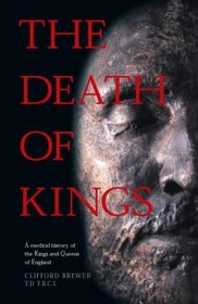 The Death of Kings: A Medical History of the Kings and Queens of England