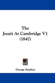 The Jesuit At Cambridge V1 (1847)