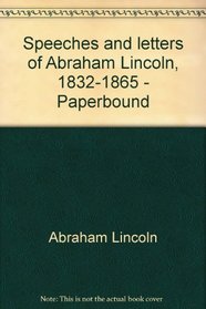 Speeches and letters of Abraham Lincoln, 1832-1865 - Paperbound