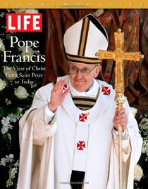 LIFE POPE FRANCIS: The Vicar of Christ, from Saint Peter to Today