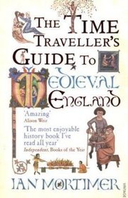 The Time Traveller's Guide to Medieval England: A Handbook for Visitors to the Fourteenth Century