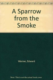 A Sparrow from the Smoke