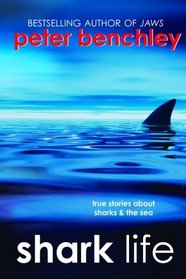 Shark Life : True Stories About Sharks  the Sea
