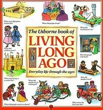 The Usborne Book of Living Long Ago (Explainers)