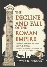 The Decline and Fall of the Roman Empire: The History of the Empire from A.D. 1185 to A.D. 1453