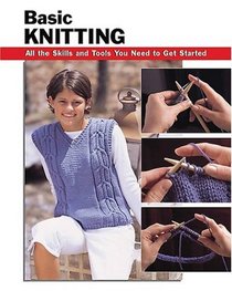 Basic Knitting: All the Skills and Tools You Need to Get Started