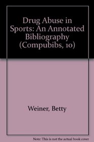 Drug Abuse in Sports: An Annotated Bibliography (Compubibs, 10)