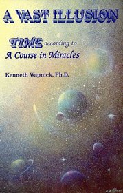 A Vast Illusion: Time According to 'A Course in Miracles'