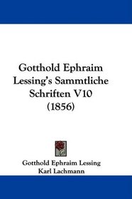 Gotthold Ephraim Lessing's Sammtliche Schriften V10 (1856) (German Edition)