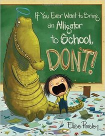 If You Ever Want To Bring An Alligator To School, Don't! (Magnolia Says Don't!)
