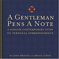 A Gentleman Pens a Note: A Concise, Contemporary Guide to Personal Correspondence