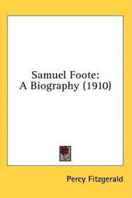 Samuel Foote: A Biography (1910)