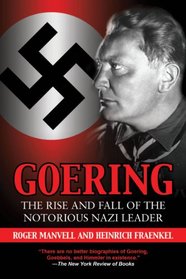 Goering: The Rise and Fall of the Notorious Nazi Leader