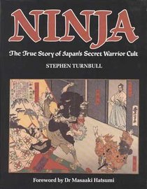 Ninja: The True Story of Japan's Secret Warrior Cult