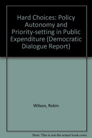 Hard Choices: Policy Autonomy and Priority-setting in Public Expenditure (Democratic Dialogue Report)