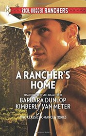 A Rancher's Home: A Cowboy Comes Home\Kids on the Doorstep (Harlequin Rich, Rugged Ranchers Collecti)
