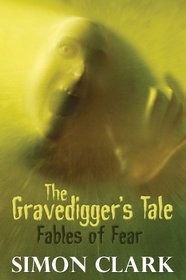 The Gravedigger's Tale: Fables of Fear