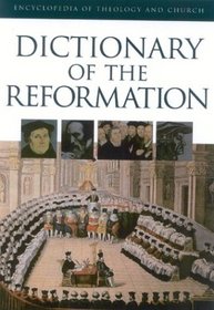 The Dictionary of Reformation (Encyclopedia of Theology and Church)