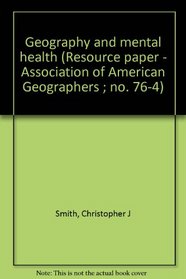 Geography and mental health (Resource paper - Association of American Geographers ; no. 76-4)