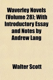 Waverley Novels (Volume 28); With Introductory Essay and Notes by Andrew Lang