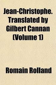 Jean-Christophe. Translated by Gilbert Cannan (Volume 1)