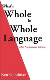 What's Whole in Whole Language: 20th Anniversary Edition