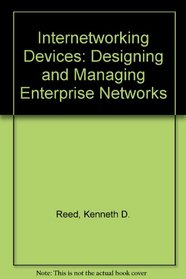 Internetworking Devices, Second Edition: Designing and Managing Enterprise Networks