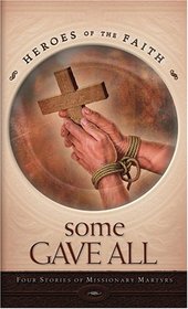 Some Gave All: Four Stories of Missionary Martyrs (Heroes of the Faith)