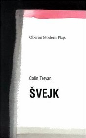 Svejk: Based on the Good Soldier Svejk and His Fortunes in the Great War (Oberon Book)