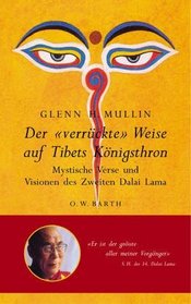 Der verrueckte Weise auf Tibets Koenigsthron Mystische Verse und Visionen des Zweiten Dalai Lama
