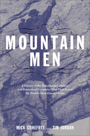 Mountain Men: A History of the Remarkable Climbers and Determined Eccentrics Who First Scaled the World's Most Famous Peaks