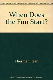 When Does the Fun Start?
