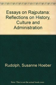 Essays on Rajputana: Reflections on History, Culture and Administration