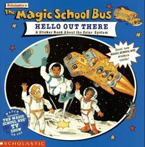 The Magic School Bus: Hello Out There : A Sticker Book About the Solar System