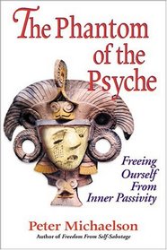 The Phantom of the Psyche: Freeing Ourself from Inner Passivity