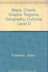 Maps, Charts, Graphs: Regions, Geography, Cultures, Level D