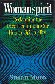 Womanspirit: Reclaiming the deep feminine in our human spirituality