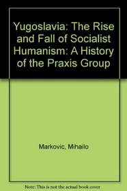 Yugoslavia, Rise and Fall of Socialist Humanism