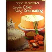 GOOD HOUSEKEEPING COMPLETE BOOK OF CAKE DECORATING
