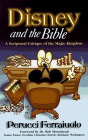 Disney & the Bible : A Scriptural Critique of the Magic Kingdom