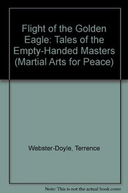 Flight of the Golden Eagle: Tales of the Empty-Handed Masters (Martial Arts for Peace)