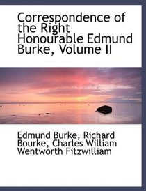 Correspondence of the Right Honourable Edmund Burke, Volume II