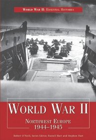 World War II: Northwest Europe, 1944-1945 (World War II: Essential Histories)