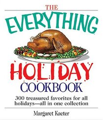 The Everything Holiday Cookbook: 300 treasured favorites--all in one collection (Everything: Cooking)